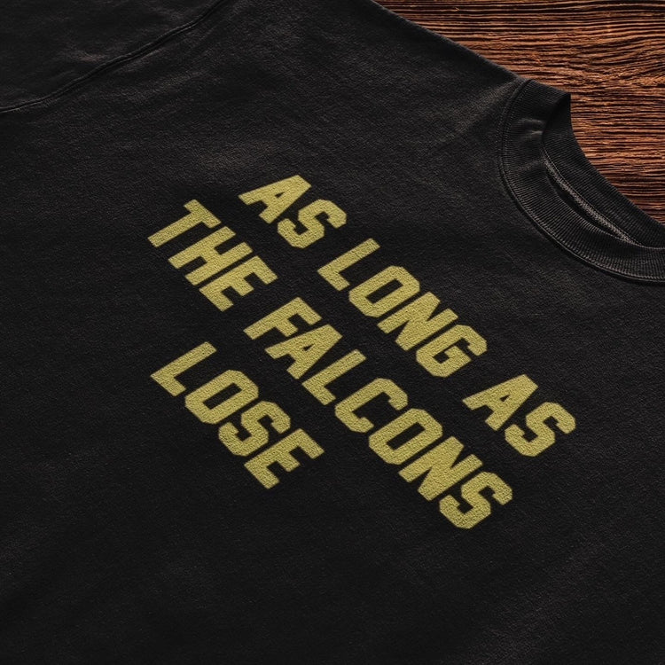 As Long As The Falcons Lose Tee