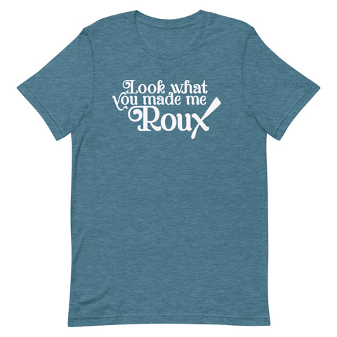 Look What You Made Me Roux Unisex T-Shirt