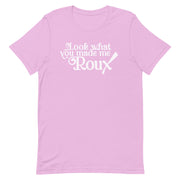 Look What You Made Me Roux Unisex T-Shirt