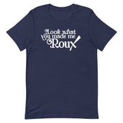 Look What You Made Me Roux Unisex T-Shirt