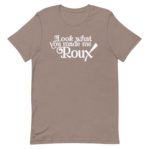 Look What You Made Me Roux Unisex T-Shirt