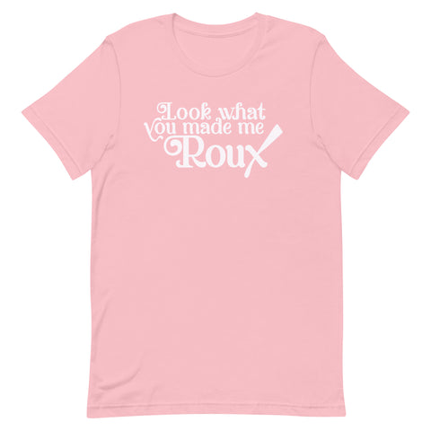 Look What You Made Me Roux Unisex T-Shirt