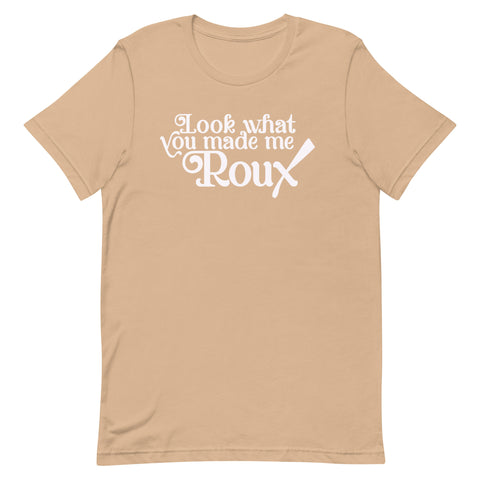 Look What You Made Me Roux Unisex T-Shirt