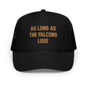 AS LONG AS THE FALCONS LOSE Foam Trucker Hat - NOLA REPUBLIC T-SHIRT CO.