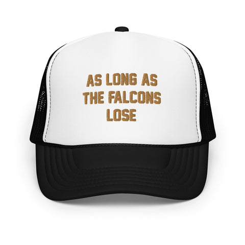 AS LONG AS THE FALCONS LOSE Foam Trucker Hat - NOLA REPUBLIC T-SHIRT CO.