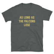 As Long As The Falcons Lose Unisex T-Shirt - NOLA T-shirt, New Orleans T-shirt