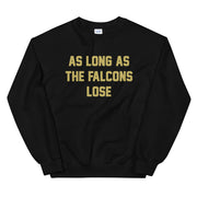 AS LONG AS THE FALCONS LOSE Unisex Sweatshirt - NOLA T-shirt, New Orleans T-shirt