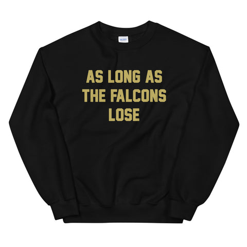 AS LONG AS THE FALCONS LOSE Unisex Sweatshirt - NOLA T-shirt, New Orleans T-shirt