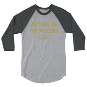 AS LONG AS THE FALCONS LOSE 3/4 Sleeve Raglan Shirt - NOLA T-shirt, New Orleans T-shirt