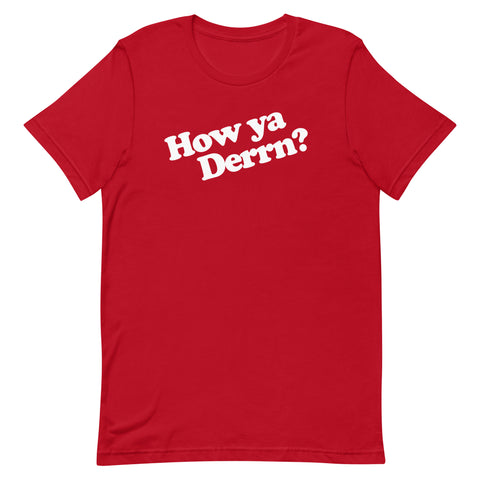 How Ya Derrn? Unisex T-Shirt